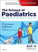 Știința pediatriei: Mastercourse Mrcpch - The Science of Paediatrics: Mrcpch Mastercourse