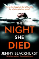 Night She Died - noul thriller psihologic captivant de la Jenny Blackhurst, autoarea bestsellerului nr. 1 - Night She Died - the addictive new psychological thriller from No 1 bestselling author Jenny Blackhurst