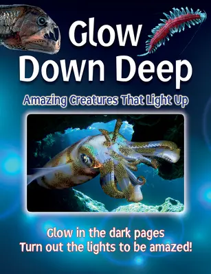 Glow Down Deep: Creaturi uimitoare care se aprind - Glow Down Deep: Amazing Creatures That Light Up