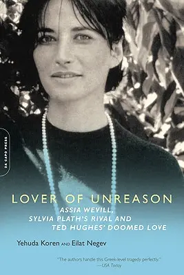 Iubitoare de nerezonanță: Assia Wevill, rivala Sylviei Plath și iubirea condamnată a lui Ted Hughes - Lover of Unreason: Assia Wevill, Sylvia Plath's Rival and Ted Hughes' Doomed Love