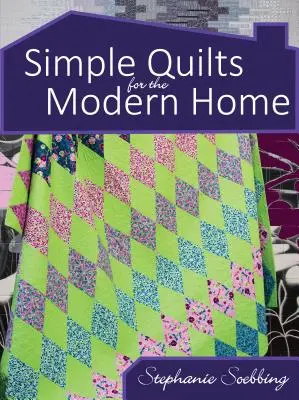 Cuverturi simple pentru casa modernă - Simple Quilts for the Modern Home