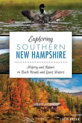 Explorarea sudului New Hampshire: Istorie și natură pe drumuri lăturalnice și ape liniștite - Exploring Southern New Hampshire: History and Nature on Back Roads and Quiet Waters
