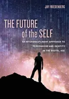 Viitorul sinelui: o abordare interdisciplinară a personalității și identității în era digitală (The Future of the Self: An Interdisciplinary Approach to Personhood and Identity in the Digital Age) - The Future of the Self: An Interdisciplinary Approach to Personhood and Identity in the Digital Age
