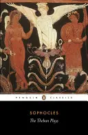 Piesele tebane: Regele Oedip; Oedip la Colonos; Antigona - The Theban Plays: King Oedipus; Oedipus at Colonus; Antigone