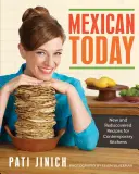 Mexican astăzi: Rețete noi și redescoperite pentru bucătăriile contemporane - Mexican Today: New and Rediscovered Recipes for Contemporary Kitchens