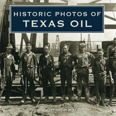 Fotografii istorice ale petrolului texan - Historic Photos of Texas Oil