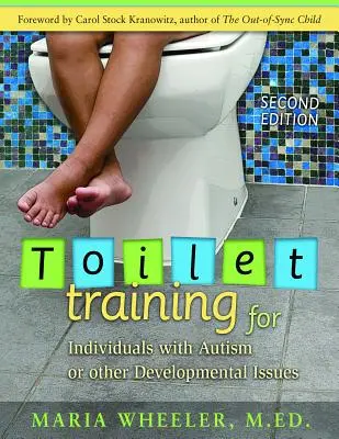 Învățarea mersului la toaletă pentru persoanele cu autism sau alte probleme de dezvoltare: Ediția a doua - Toilet Training for Individuals with Autism or Other Developmental Issues: Second Edition