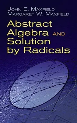 Algebra abstractă și rezolvarea prin radicali - Abstract Algebra and Solution by Radicals