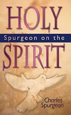 Spurgeon despre Duhul Sfânt - Spurgeon on the Holy Spirit
