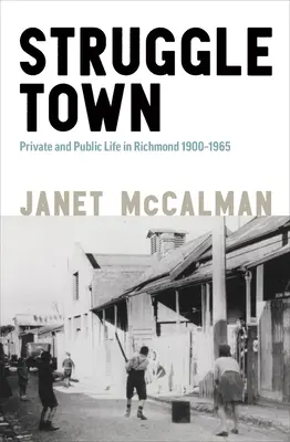 Struggletown: Viața publică și privată în Richmond 1900-1965 - Struggletown: Public and Private Life in Richmond 1900-1965