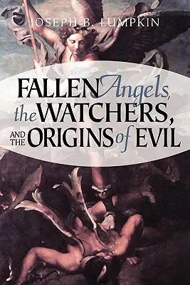 Îngerii căzuți, Veghetorii și originile răului (Fallen Angels, the Watchers, and the Origins of Evil) - Fallen Angels, the Watchers, and the Origins of Evil