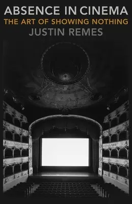 Absența în cinema: Arta de a nu arăta nimic - Absence in Cinema: The Art of Showing Nothing