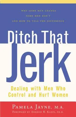 Ditch That Jerk: Confruntarea cu bărbații care controlează și abuzează femeile - Ditch That Jerk: Dealing with Men Who Control and Abuse Women