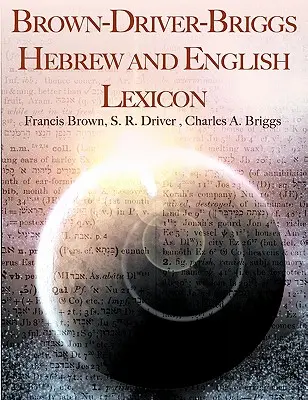 Lexiconul ebraic și englez Brown-Driver-Briggs - Brown-Driver-Briggs Hebrew and English Lexicon