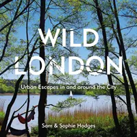 Londra sălbatică: Escapade urbane în și în jurul orașului - Wild London: Urban Escapes in and Around the City