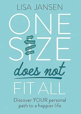O mărime nu se potrivește tuturor: Descoperă-ți calea personală către o viață mai fericită - One Size Does Not Fit All: Discover Your Personal Path to a Happier Life