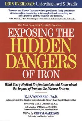 Expunerea pericolelor ascunse ale fierului: Ce ar trebui să știe fiecare cadru medical despre impactul fierului asupra procesului de îmbolnăvire - Exposing the Hidden Dangers of Iron: What Every Medical Professional Should Know about the Impact of Iron on the Disease Process