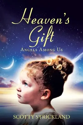Darul cerului: Îngeri printre noi - Heaven's Gift: Angels among Us