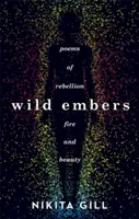 Wild Embers - Poezii de rebeliune, foc și frumusețe - Wild Embers - Poems of rebellion, fire and beauty