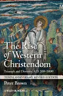 Ascensiunea creștinătății occidentale: Triumf și diversitate, 200-1000 d.Hr. - The Rise of Western Christendom: Triumph and Diversity, A.D. 200-1000