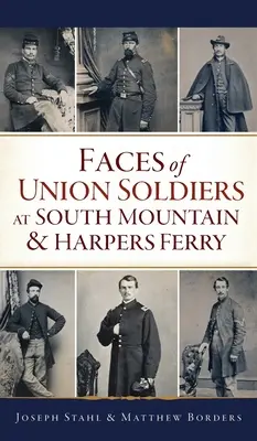 Fețele soldaților Uniunii la South Mountain și Harpers Ferry - Faces of Union Soldiers at South Mountain and Harpers Ferry