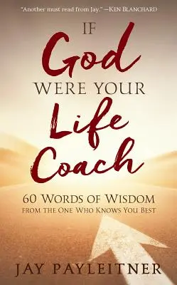 Dacă Dumnezeu ar fi antrenorul tău de viață: 60 de cuvinte de înțelepciune de la Cel care te cunoaște cel mai bine - If God Were Your Life Coach: 60 Words of Wisdom from the One Who Knows You Best