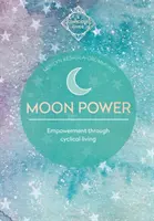 Puterea Lunii (Ghiduri conștiente): Împuternicirea prin viață ciclică (Empowerment Through Cyclical Living) - Moon Power (Conscious Guides): Empowerment Through Cyclical Living
