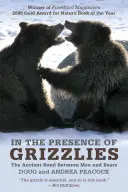 În prezența urșilor grizzly: Legătura străveche dintre oameni și urși - In the Presence of Grizzlies: The Ancient Bond Between Men and Bears