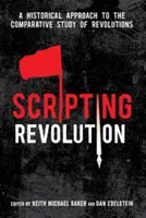 Scripting Revolution: A Historical Approach to the Comparative Study of Revolutions (O abordare istorică a studiului comparativ al revoluțiilor) - Scripting Revolution: A Historical Approach to the Comparative Study of Revolutions