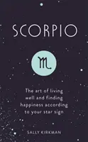 Scorpion: Arta de a trăi bine și de a găsi fericirea în funcție de zodia ta - Scorpio: The Art of Living Well and Finding Happiness According to Your Star Sign