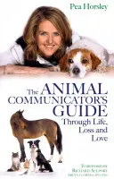 Ghidul comunicatorului animal prin viață, pierdere și iubire - The Animal Communicator's Guide Through Life, Loss and Love