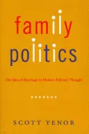 Politica familiei: Ideea de căsătorie în gândirea politică modernă - Family Politics: The Idea of Marriage in Modern Political Thought
