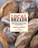 Pâini locale: Rețete cu aluat natural și cereale integrale de la cei mai buni brutari artizanali din Europa - Local Breads: Sourdough and Whole-Grain Recipes from Europe's Best Artisan Bakers