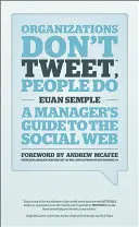 Organizations Don't Tweet, People Do: A Manager's Guide to the Social Web