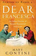 Dragă Francesca - O călătorie italiană a rețetelor povestită cu dragoste - Dear Francesca - An Italian Journey of Recipes Recounted with Love