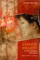Identitatea chineză în Indonezia post-Suharto: Cultură, politică și media - Chinese Identity in Post-Suharto Indonesia: Culture, Politics and Media