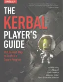 Ghidul jucătorului Kerbal: Cel mai simplu mod de a lansa un program spațial - The Kerbal Player's Guide: The Easiest Way to Launch a Space Program