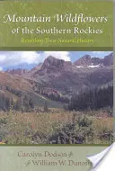 Mountain Wildflowers of the Southern Rockies: Dezvăluirea istoriei lor naturale - Mountain Wildflowers of the Southern Rockies: Revealing Their Natural History