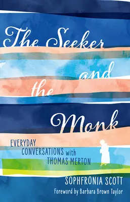 Căutătorul și călugărul: Conversații cotidiene cu Thomas Merton (The Seeker and the Monk: Everyday Conversations with Thomas Merton) - The Seeker and the Monk: Everyday Conversations with Thomas Merton