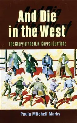 Și să mori în Vest: The Story of the O.K. Corral Gunfight - And Die in the West: The Story of the O.K. Corral Gunfight