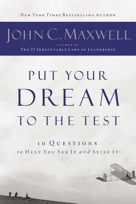 Pune-ți visul la încercare: 10 întrebări care te vor ajuta să îl vezi și să îl îndeplinești - Put Your Dream to the Test: 10 Questions That Will Help You See It and Seize It