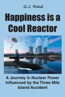 Fericirea este un reactor rece: O călătorie în domeniul energiei nucleare influențată de accidentul de la Three Mile Island - Happiness is a Cool Reactor: A Journey in Nuclear Power Influenced by the Three Mile Island Accident