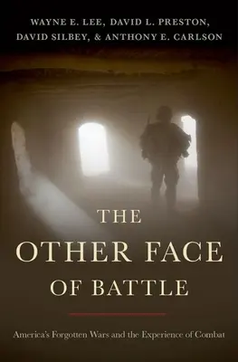 Cealaltă față a bătăliei: Războaiele uitate ale Americii și experiența de luptă - The Other Face of Battle: America's Forgotten Wars and the Experience of Combat
