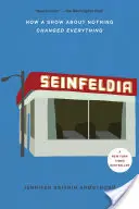 Seinfeldia: Cum un show despre nimic a schimbat totul - Seinfeldia: How a Show about Nothing Changed Everything