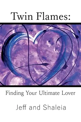 Flăcări gemene: Găsirea iubitului tău suprem - Twin Flames: Finding Your Ultimate Lover