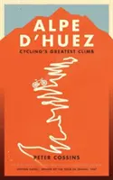 Alpe d'Huez - Povestea celei mai mari cățărări din ciclismul profesionist - Alpe d'Huez - The Story of Pro Cycling's Greatest Climb