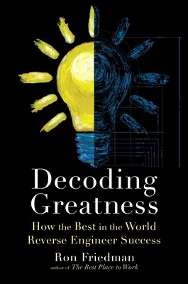 Decodarea măreției: Cum cei mai buni din lume inversează succesul - Decoding Greatness: How the Best in the World Reverse Engineer Success
