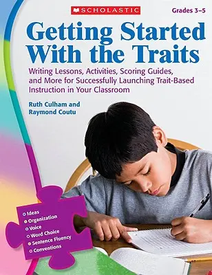 Getting Started with the Traits, Grades 3-5: Lecții de scriere, activități, ghiduri de notare și multe altele pentru lansarea cu succes a instruirii bazate pe trăsături - Getting Started with the Traits, Grades 3-5: Writing Lessons, Activities, Scoring Guides, and More for Successfully Launching Trait-Based Instruction