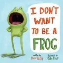 Nu vreau să fiu o broască - I Don't Want to Be a Frog