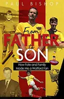 De la tată la fiu: cum soarta și familia m-au făcut fan Watford - From Father to Son: How Fate and Family Made Me a Watford Fan